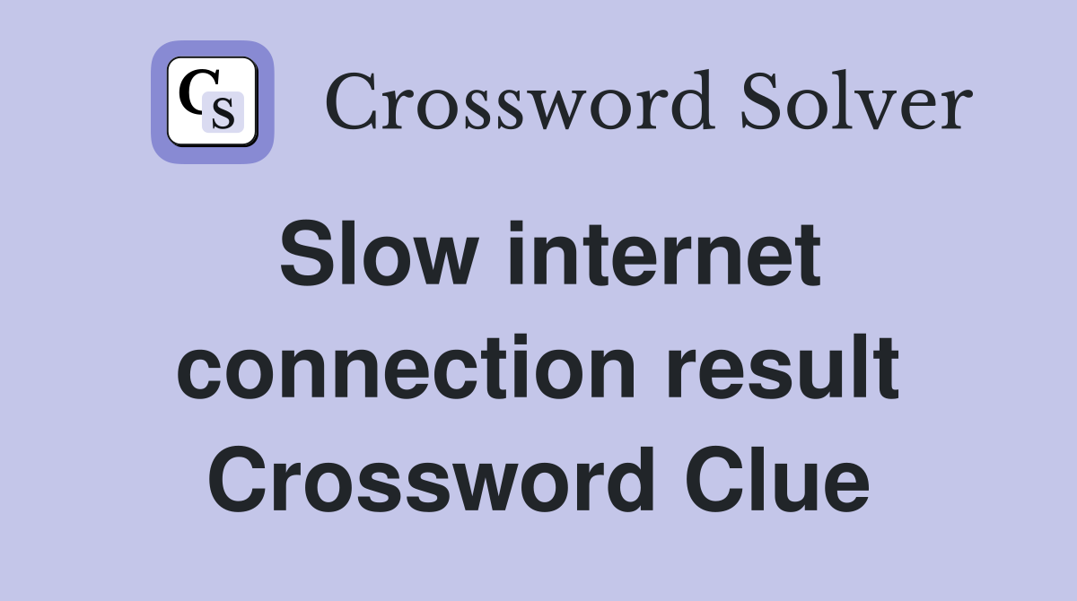 Slow internet connection result Crossword Clue