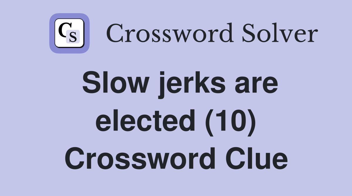 Slow jerks are elected (10) Crossword Clue