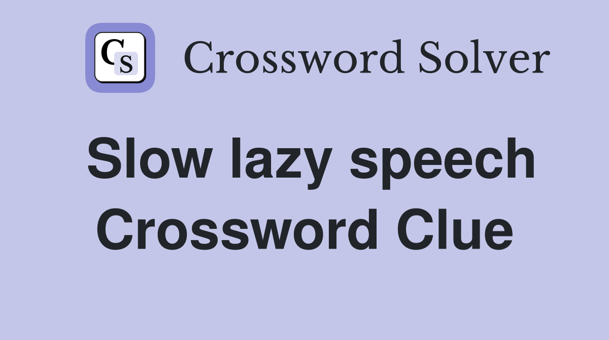 Slow lazy speech Crossword Clue