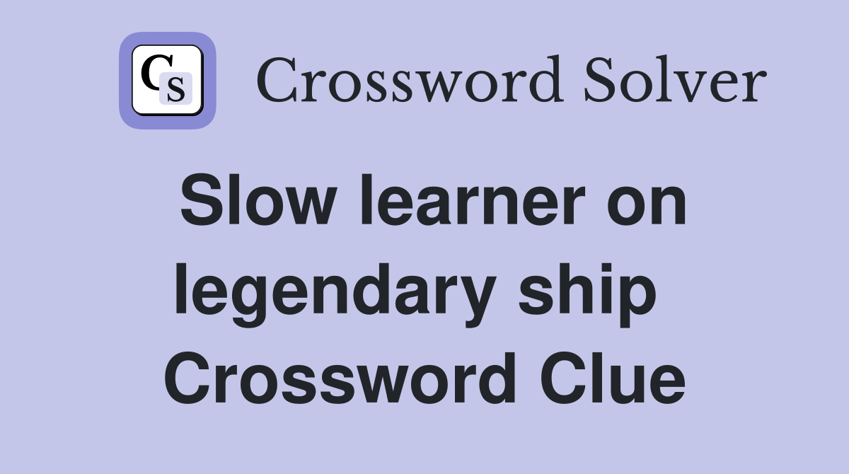 Slow learner on legendary ship  Crossword Clue