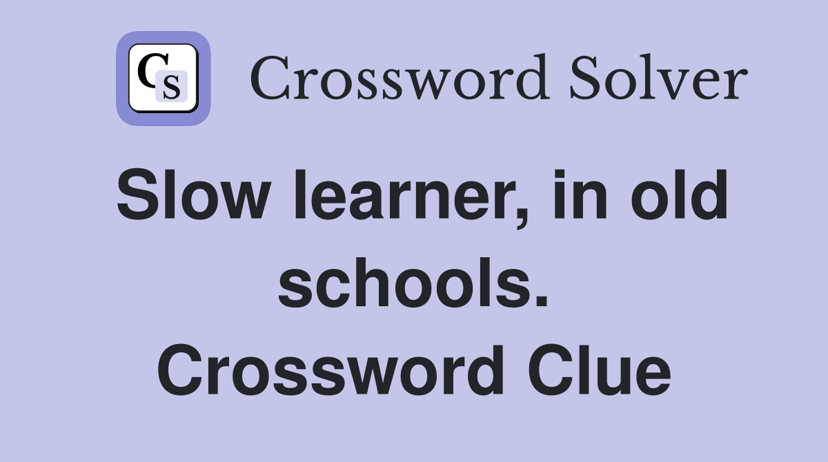 Slow learner, in old schools. Crossword Clue