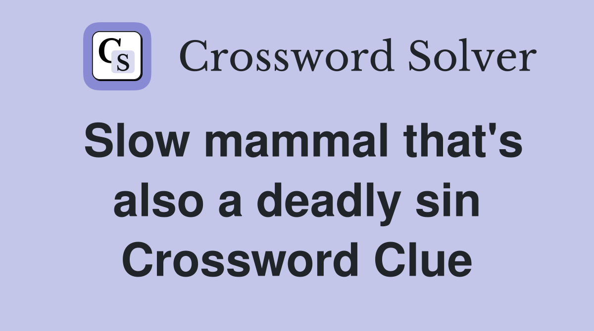 Slow mammal that's also a deadly sin Crossword Clue