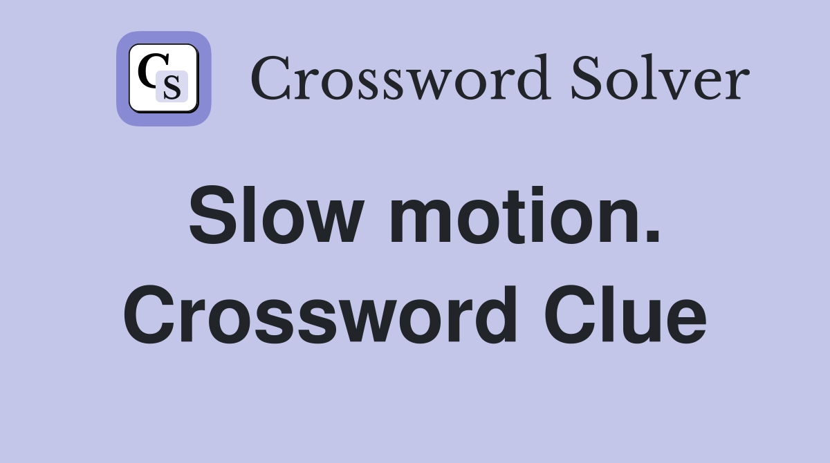 Slow motion. Crossword Clue