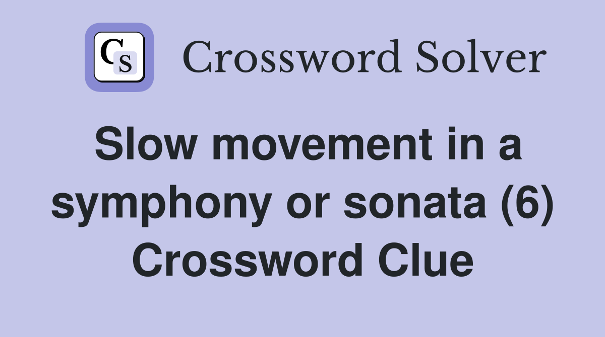 Slow movement in a symphony or sonata (6) Crossword Clue