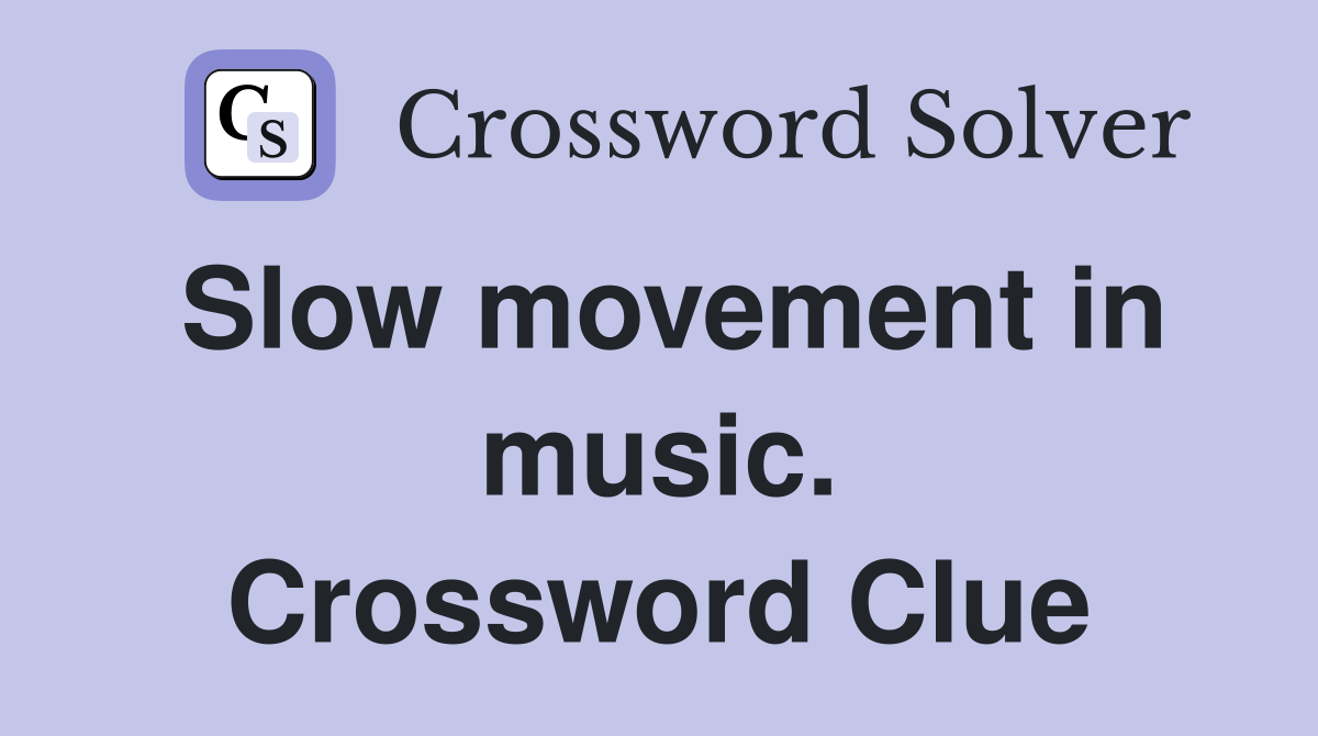Slow movement in music. Crossword Clue