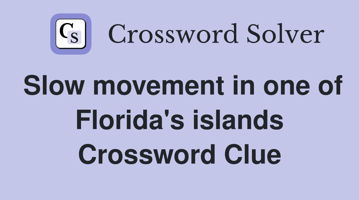 Slow movement in one of Florida's islands Crossword Clue