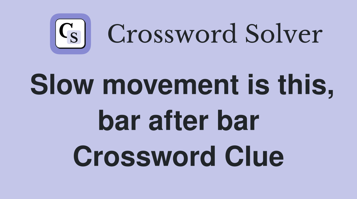 Slow movement is this, bar after bar Crossword Clue