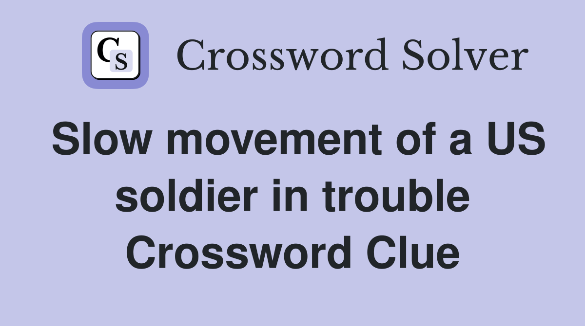 Slow movement of a US soldier in trouble Crossword Clue
