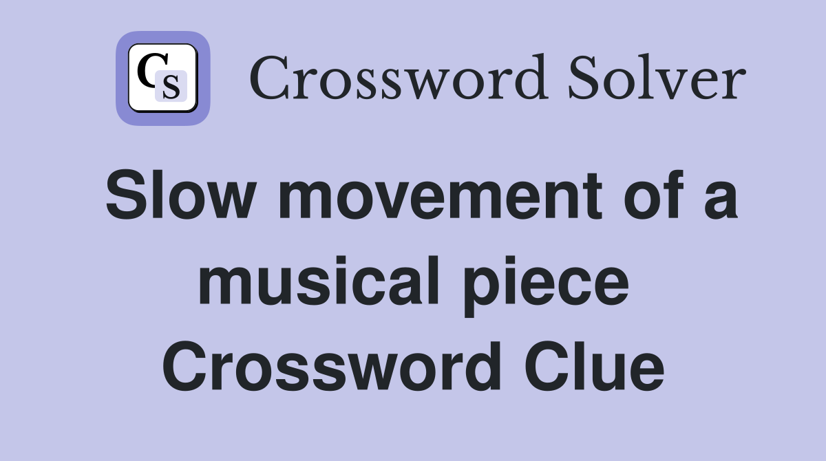 Slow movement of a musical piece Crossword Clue