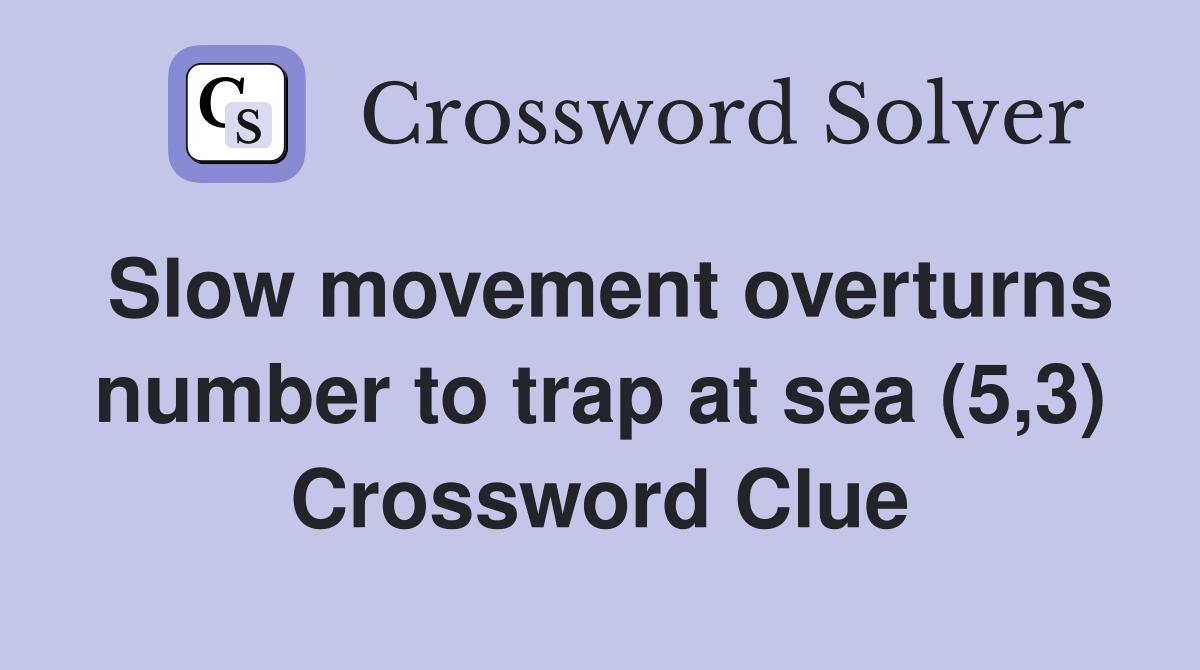 Slow movement overturns number to trap at sea (5,3) Crossword Clue