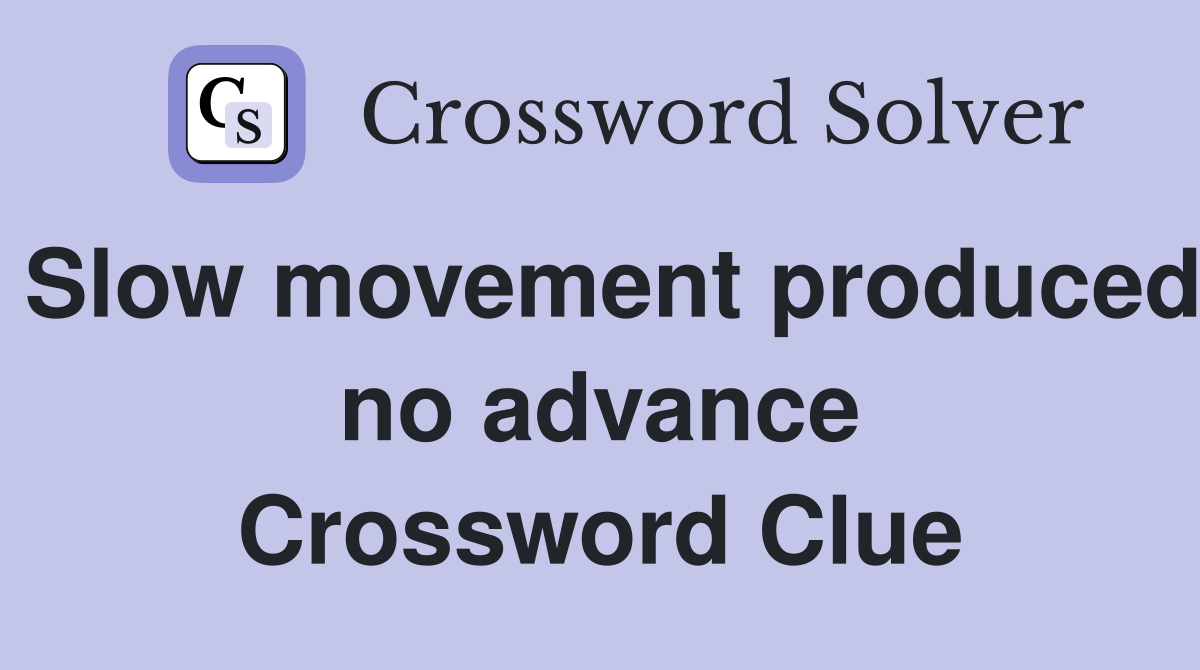Slow movement produced no advance Crossword Clue