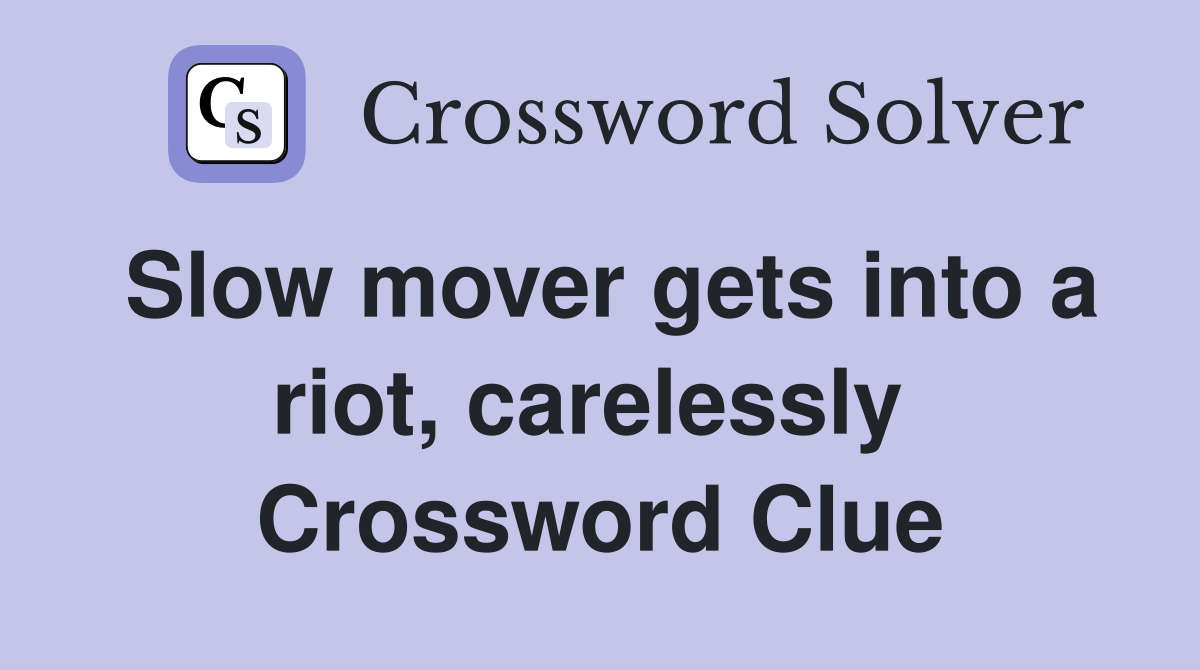 Slow mover gets into a riot, carelessly  Crossword Clue