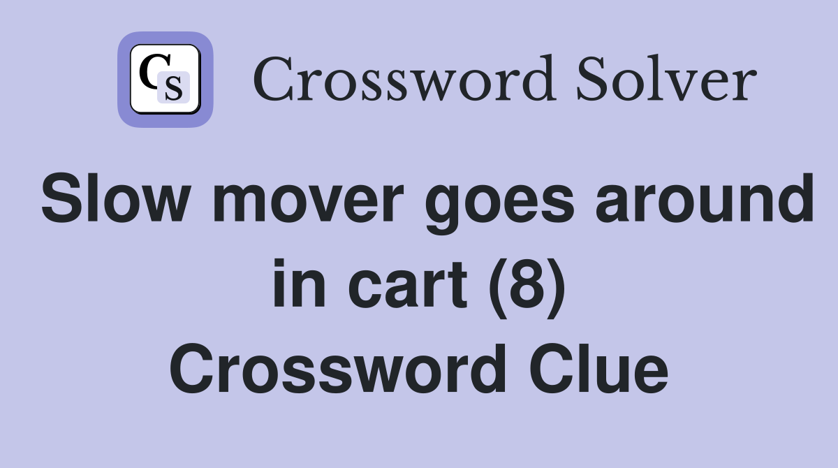 Slow mover goes around in cart (8) Crossword Clue