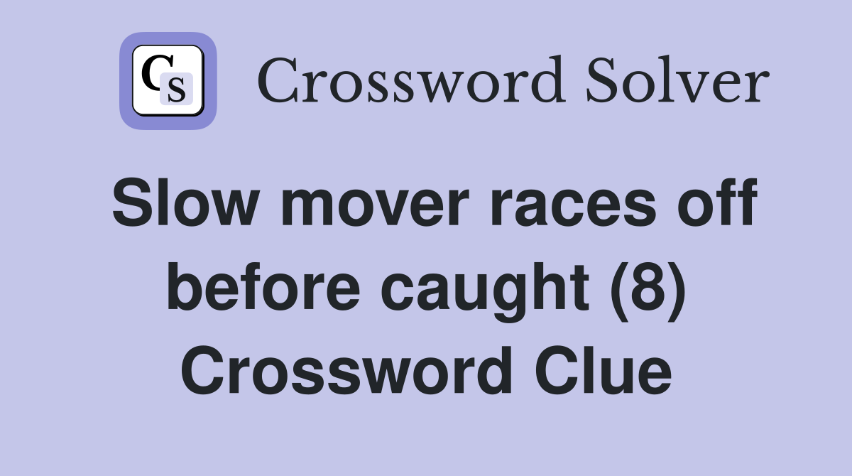 Slow mover races off before caught (8) Crossword Clue