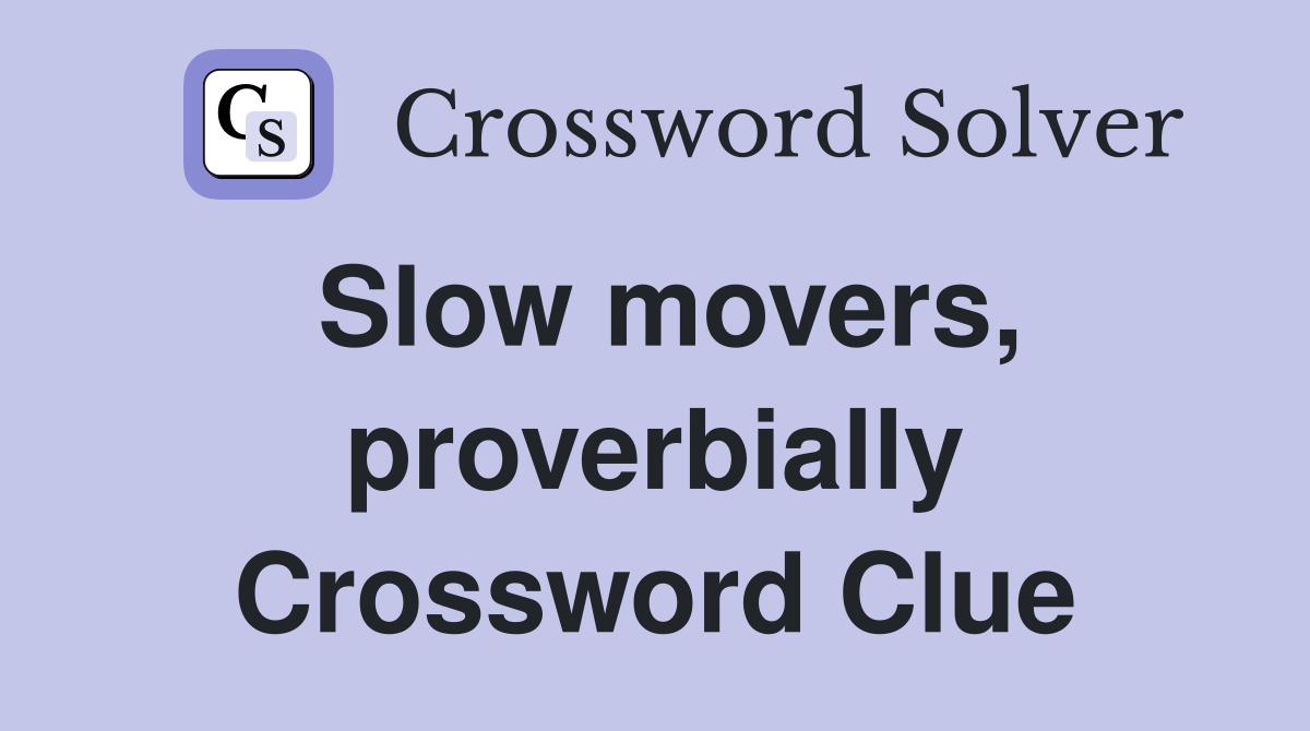 Slow movers, proverbially Crossword Clue