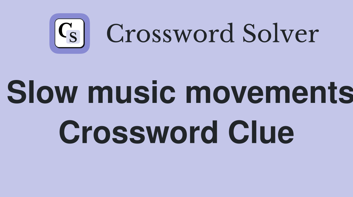 Slow music movements Crossword Clue