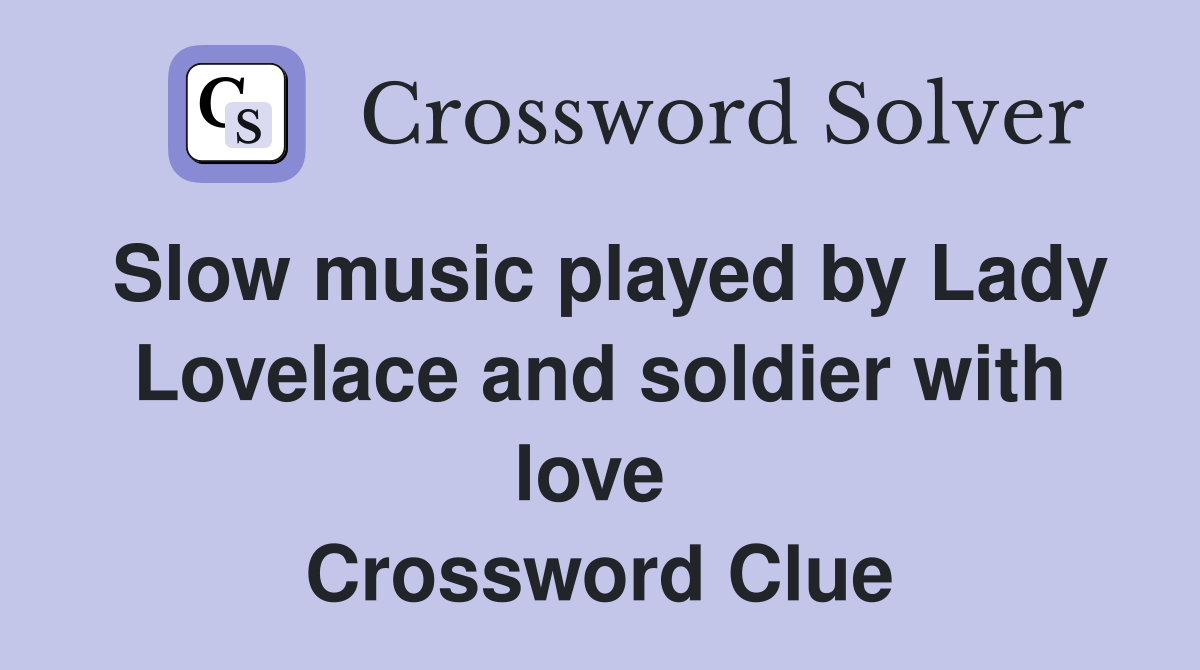 Slow music played by Lady Lovelace and soldier with love  Crossword Clue