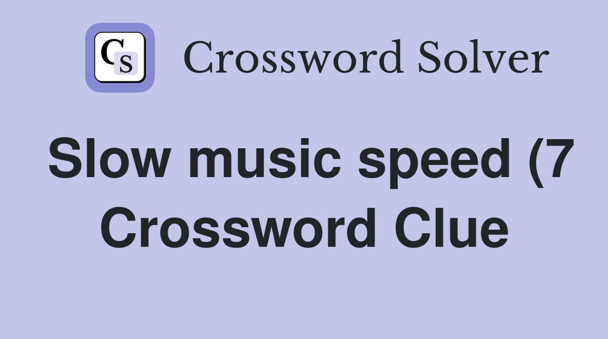 Slow music speed (7) Crossword Clue Answers Crossword Solver Slow music speed (7) Crossword Clue Answers Crossword Solver