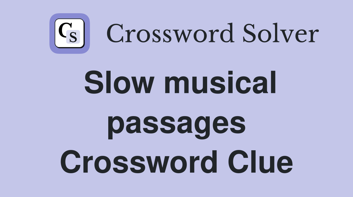 Slow musical passages Crossword Clue
