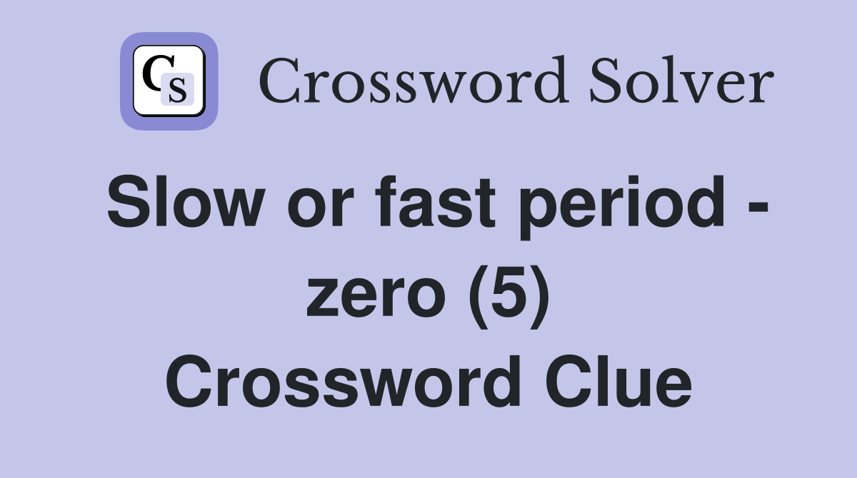 Slow or fast period - zero (5) Crossword Clue