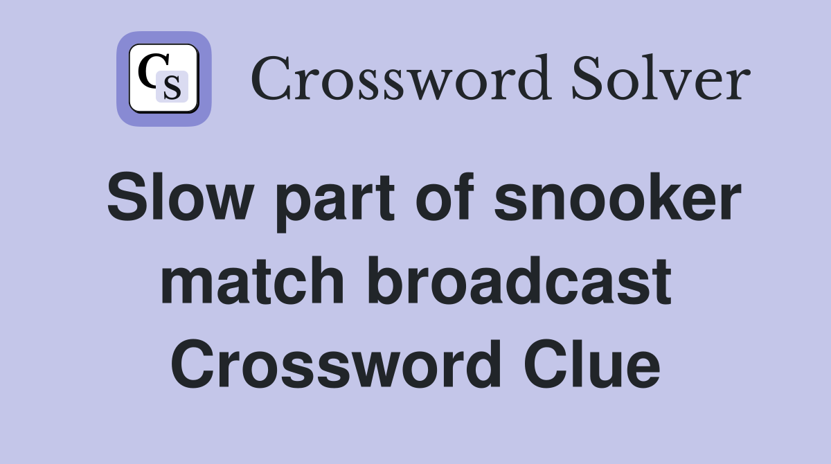 Slow part of snooker match broadcast Crossword Clue