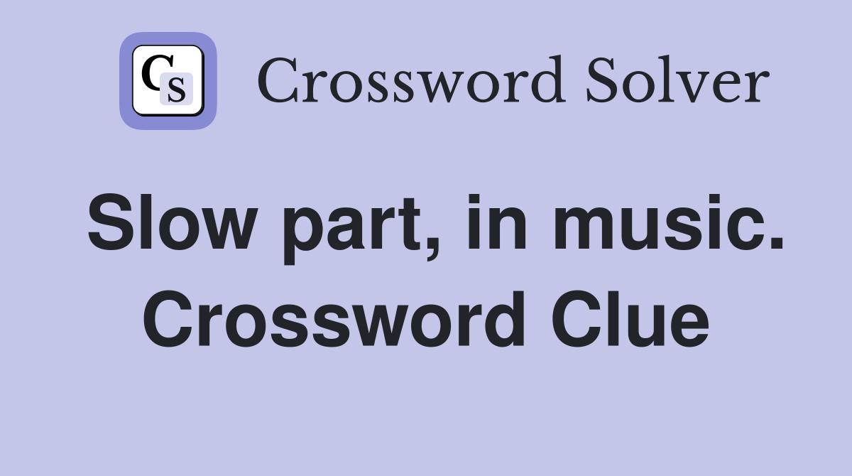 Slow part, in music. Crossword Clue