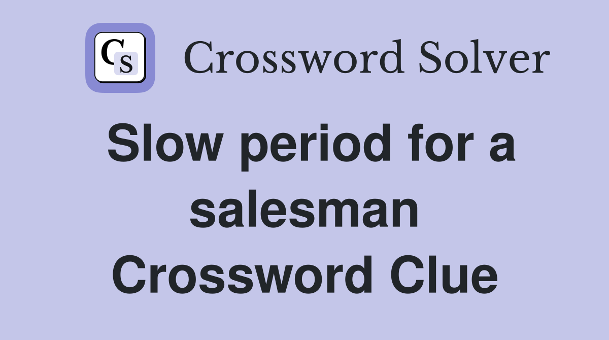 Slow period for a salesman Crossword Clue