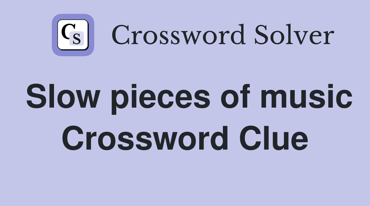 Slow pieces of music Crossword Clue