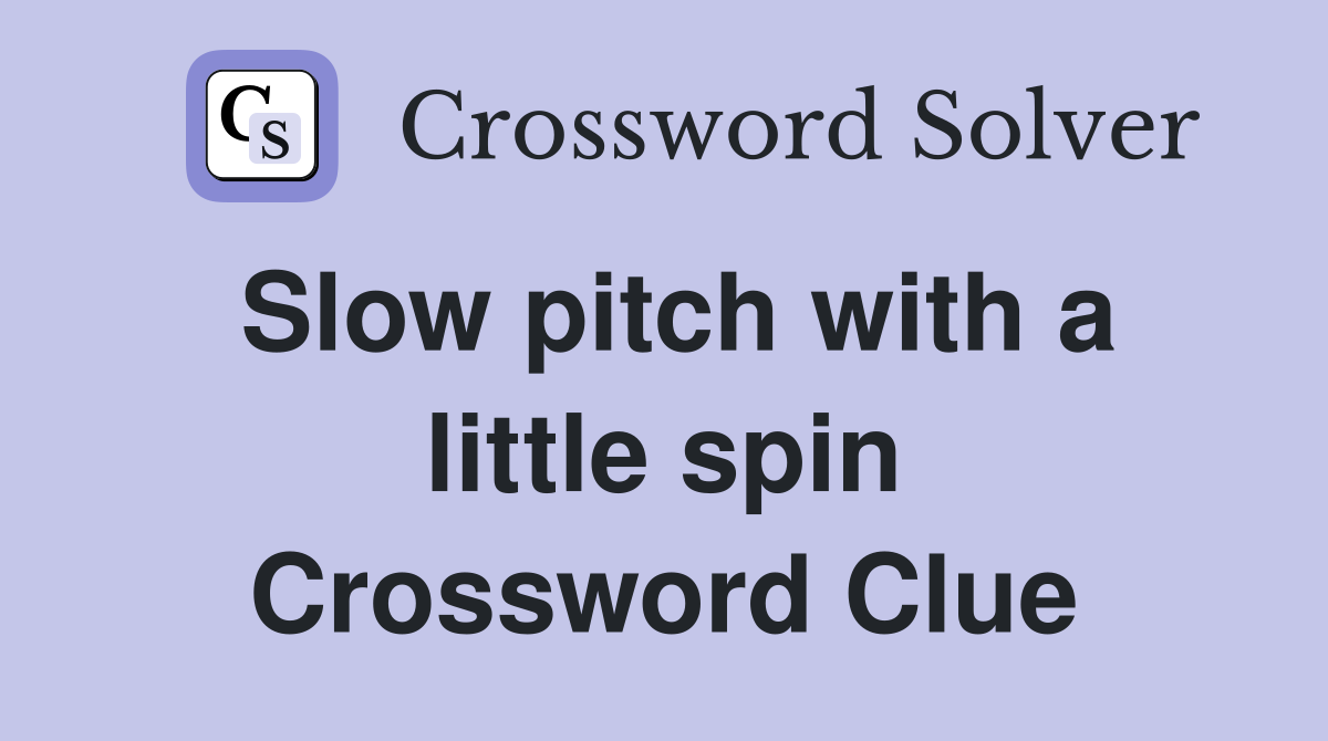 Slow pitch with a little spin Crossword Clue
