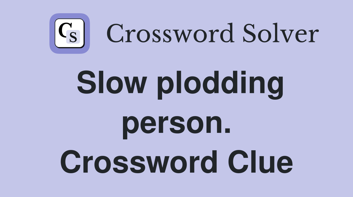 Slow plodding person. Crossword Clue