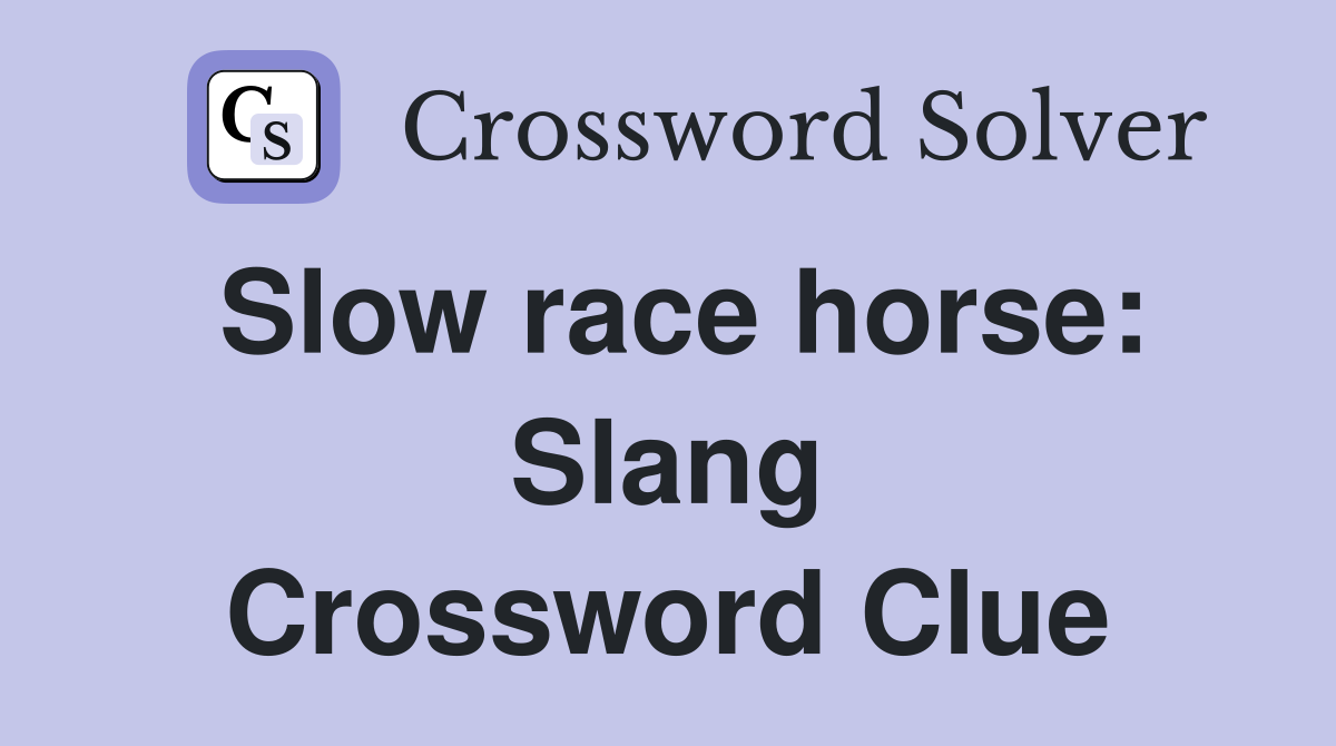 Slow race horse: Slang Crossword Clue