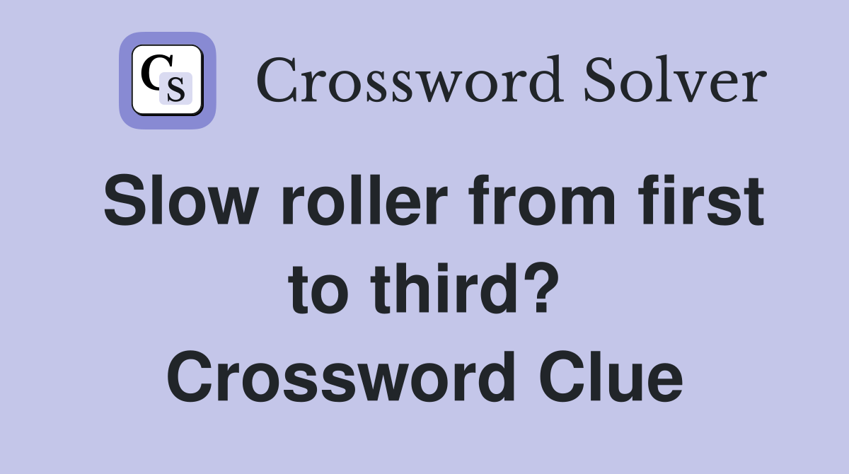 Slow roller from first to third? Crossword Clue