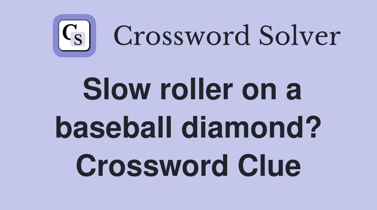 Slow roller on a baseball diamond? Crossword Clue