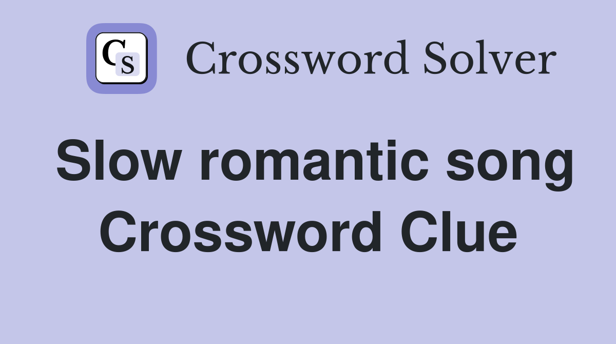 Slow romantic song Crossword Clue