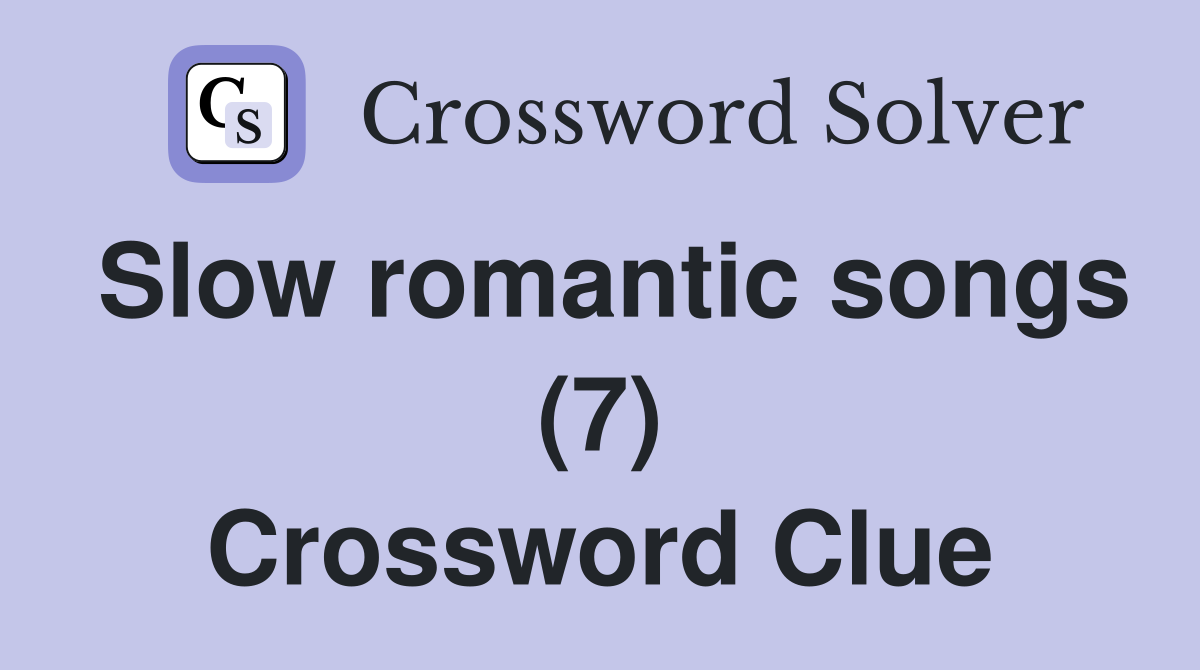 Slow romantic songs (7) Crossword Clue