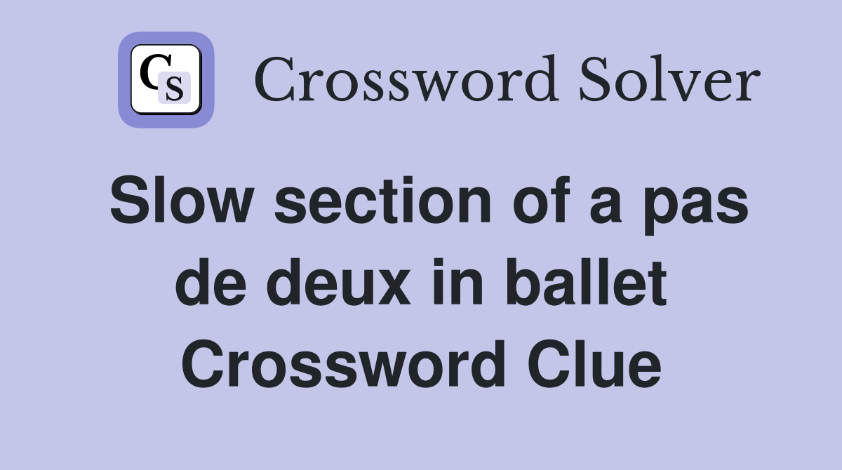 Slow section of a pas de deux in ballet Crossword Clue
