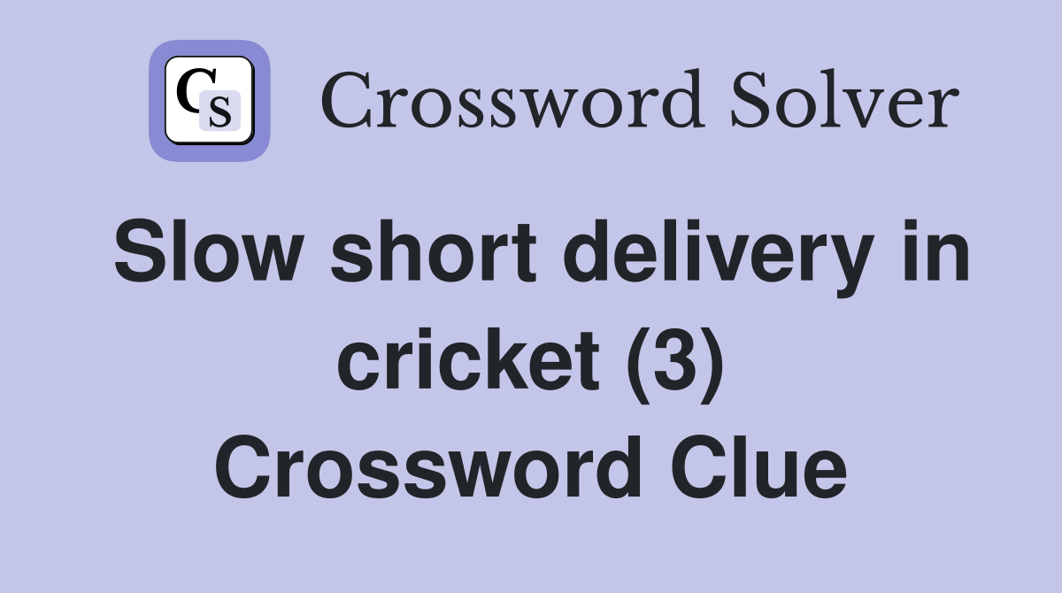 Slow short delivery in cricket (3) Crossword Clue