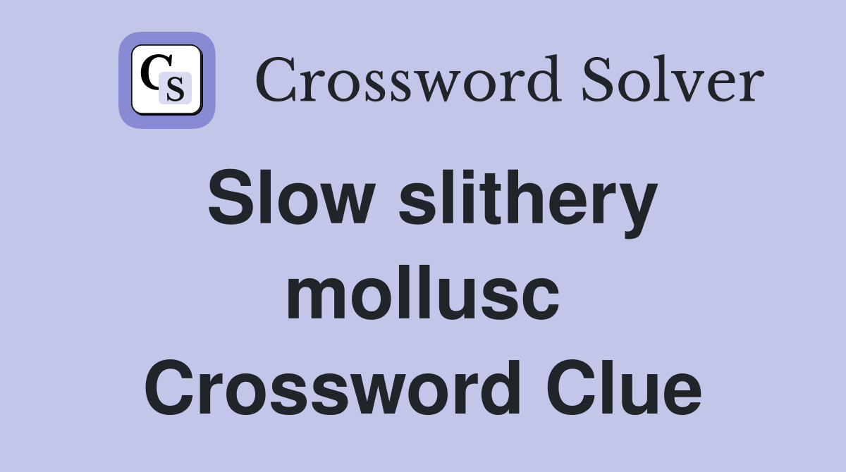 Slow slithery mollusc Crossword Clue