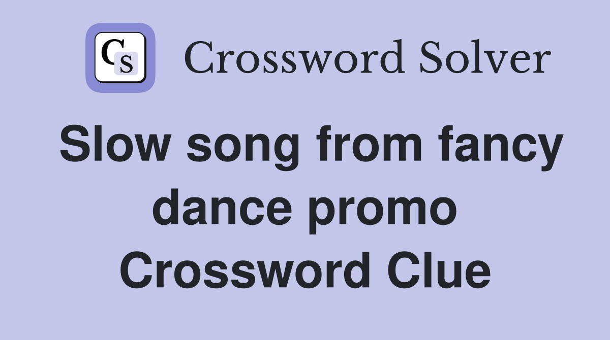 Slow song from fancy dance promo Crossword Clue