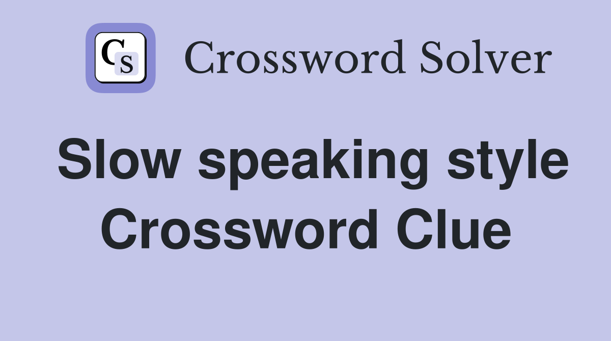 Slow speaking style Crossword Clue