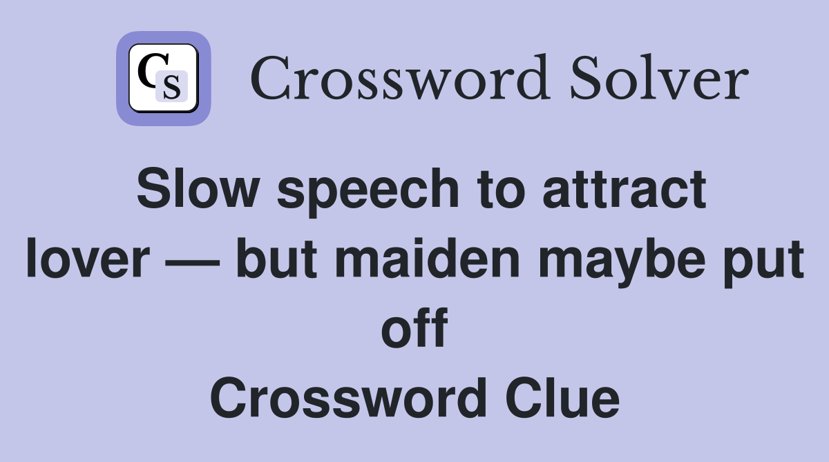 Slow speech to attract lover — but maiden maybe put off Crossword Clue
