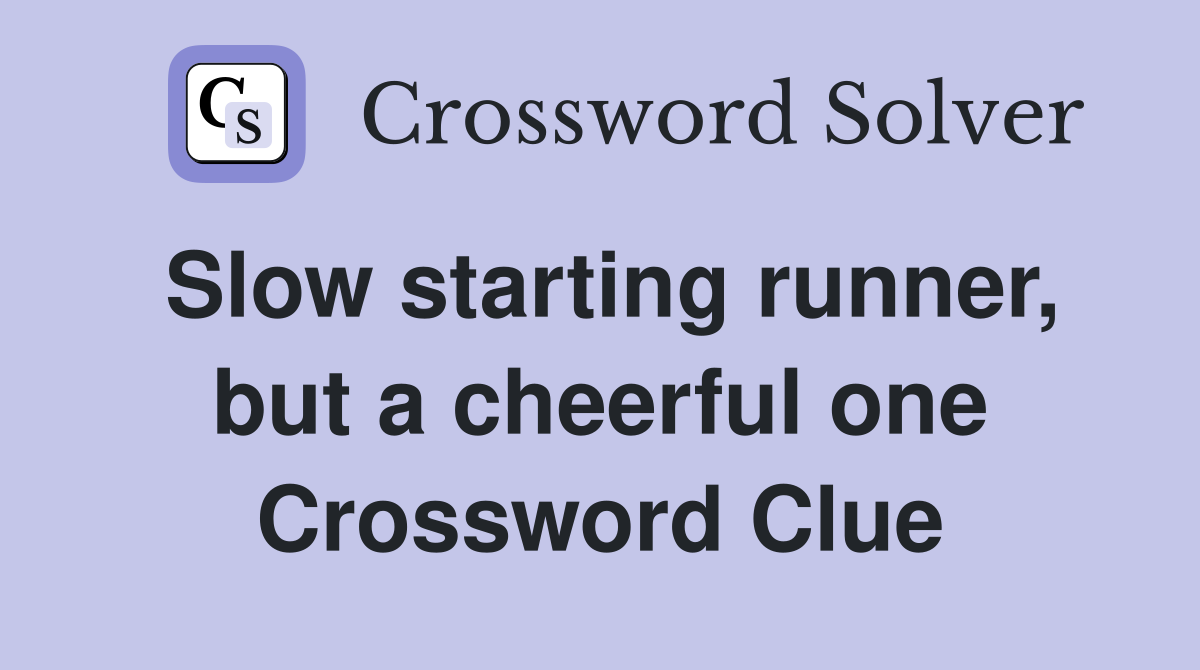 Slow starting runner, but a cheerful one Crossword Clue