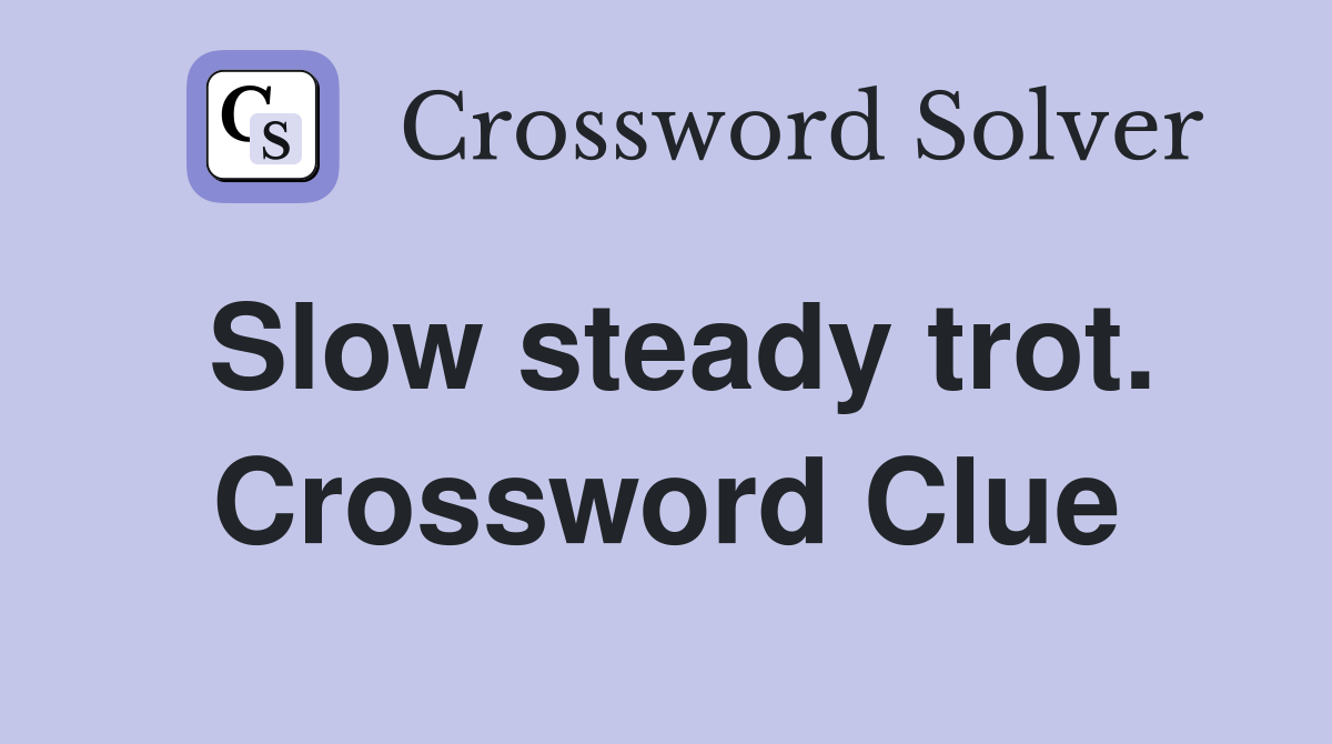 Slow steady trot. Crossword Clue