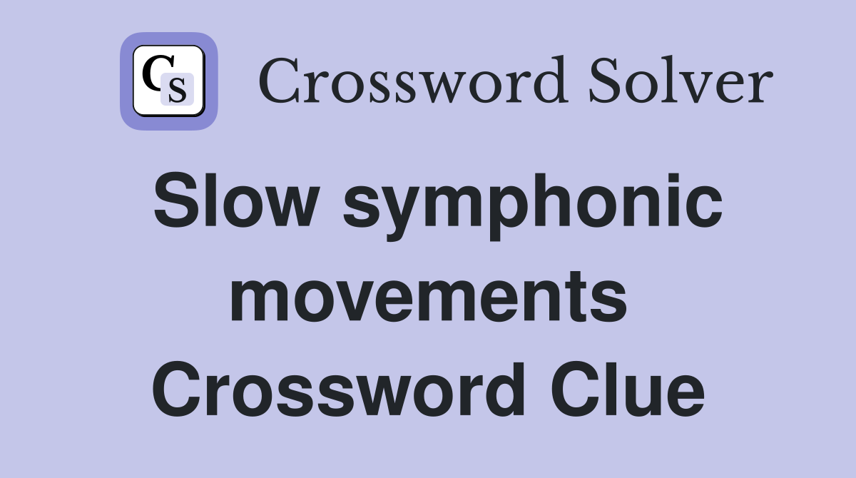 Slow symphonic movements Crossword Clue