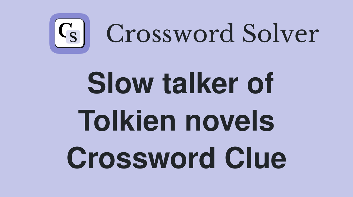 Slow talker of Tolkien novels Crossword Clue