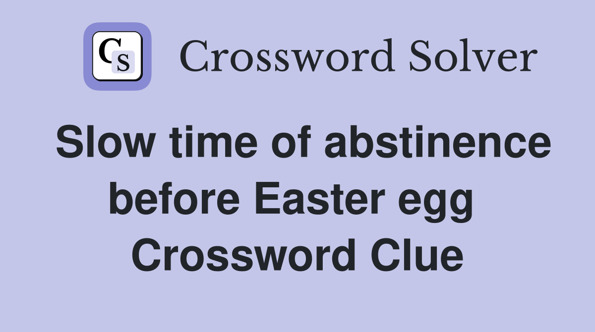 Slow time of abstinence before Easter egg  Crossword Clue