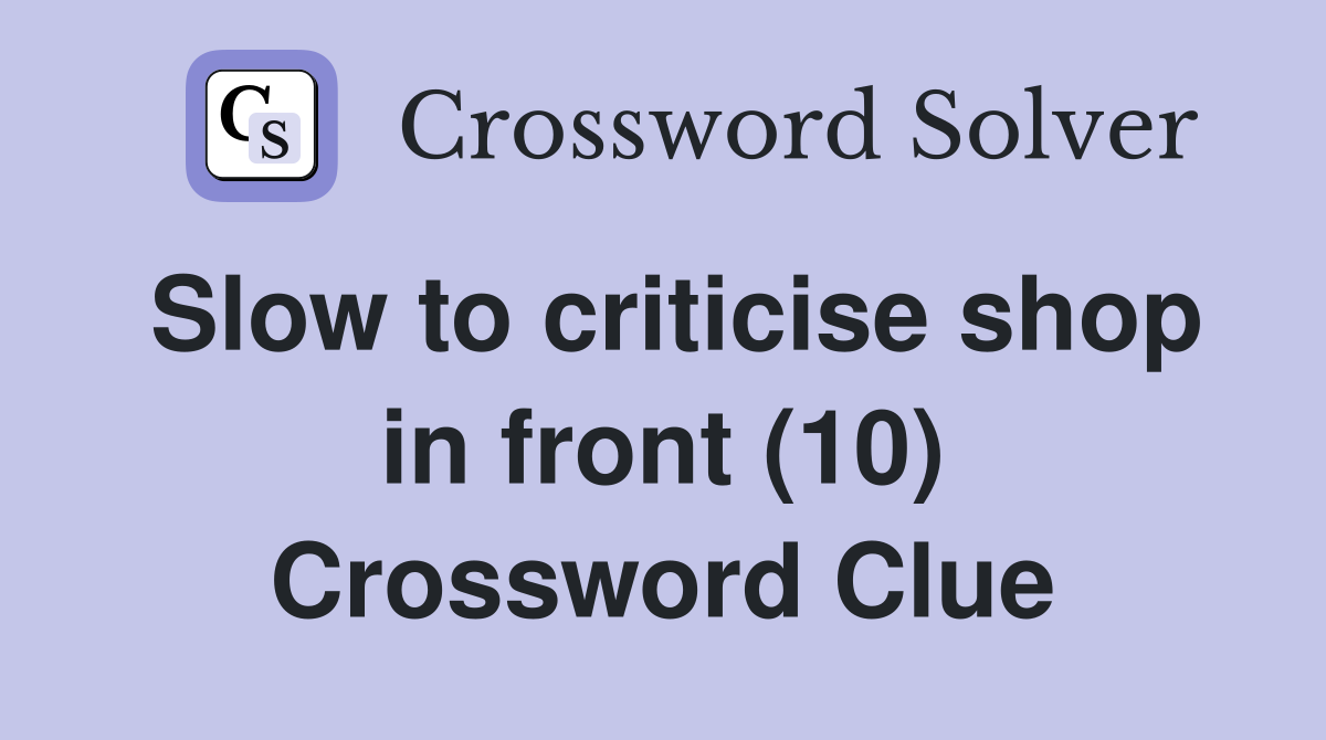 Slow to criticise shop in front (10) Crossword Clue