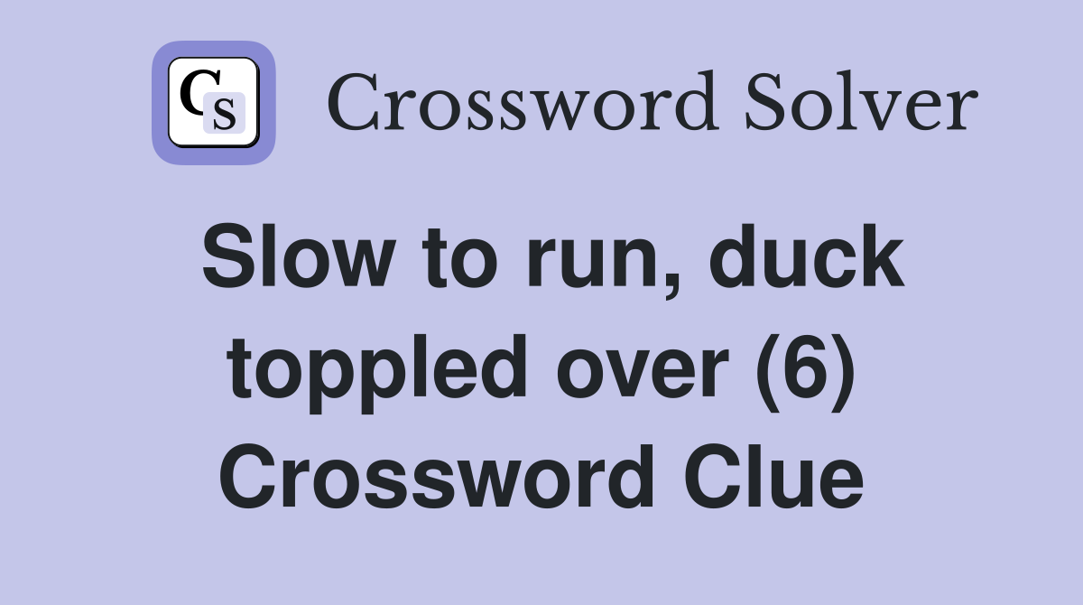 Slow to run, duck toppled over (6) Crossword Clue