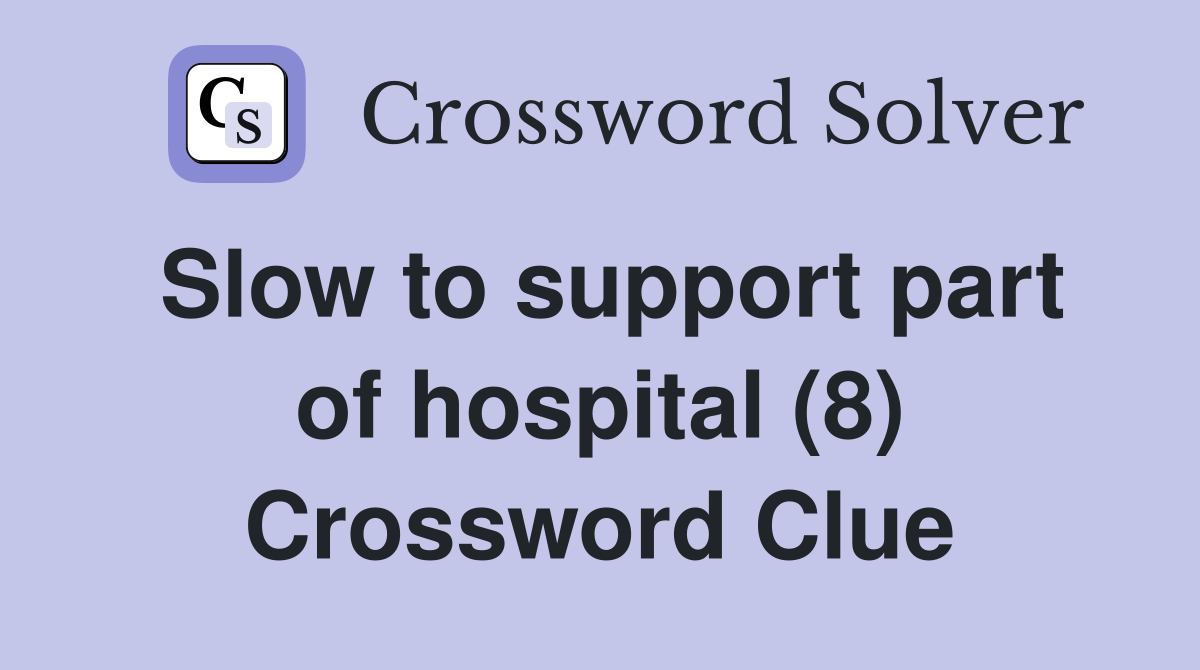 Slow to support part of hospital (8) Crossword Clue