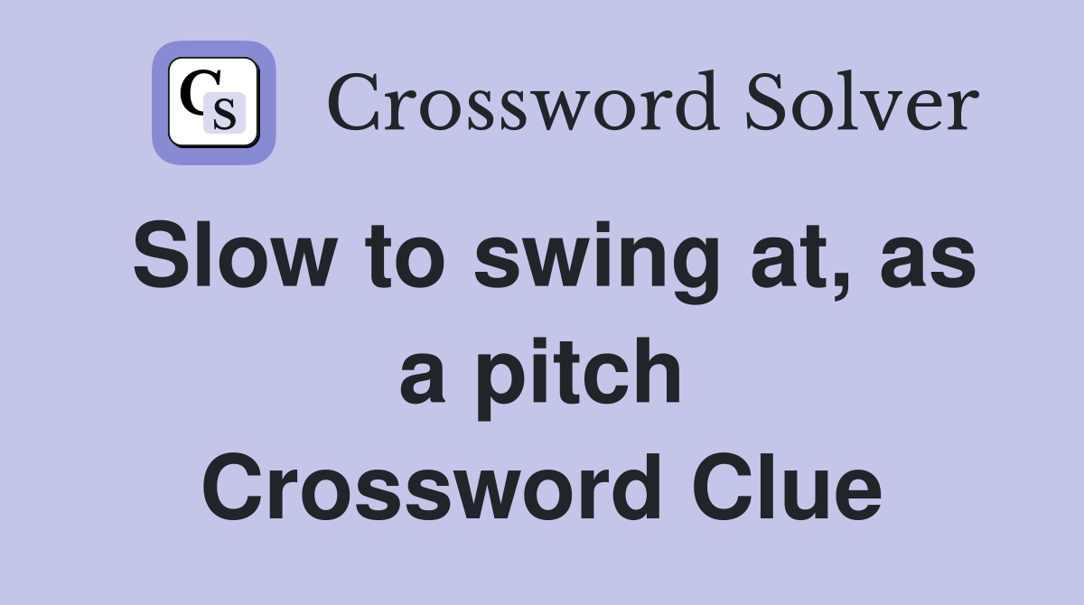 Slow to swing at, as a pitch Crossword Clue